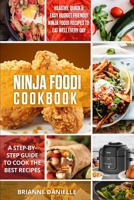 Ninja Foodi Cookbook: Healthy, Quick & Easy Budget Friendly Ninja Foodi Recipes to Eat Well Every Day. A Step-by-Step Guide to Cook the Best Recipes 170340534X Book Cover