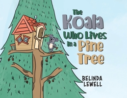 The Koala Who Lives in a Pine Tree 0228863422 Book Cover