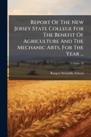Report Of The New Jersey State College For The Benefit Of Agriculture And The Mechanic Arts, For The Year ...: With The Agricultural Lectures For ... And ..., Volume 19 1248473884 Book Cover