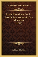 Essais Historiques Sur La Morale Des Anciens Et Des Modernes (1772) 1246227126 Book Cover