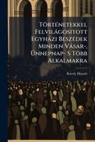 Történetekkel Felvilágositott Egyházi Beszédek Minden Vásar-, Ünnepnap- S Több Alkalmakra 1141877279 Book Cover