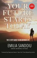 Your Future Starts Today: The 5 Step Guide to An Inspired Life 1791658563 Book Cover