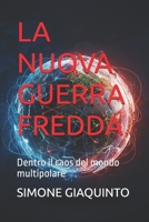 LA NUOVA GUERRA FREDDA: Dentro il caos del mondo multipolare (Italian Edition) B0GZ3565NF Book Cover