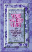 Your Sacred Story: How Relationships, Sexuality, and Spirituality Shape Us 1878718428 Book Cover