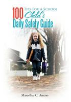 100 Tips for a School Child's Daily Safety Guide 1479749516 Book Cover