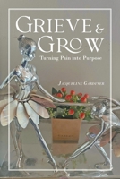 Grieve & Grow: Turning Pain Into Purpose B0DTXC5Z1G Book Cover