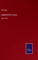 Sagenbuch der Lausitz, Erster Theil 1144739268 Book Cover
