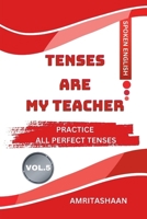 TENSES ARE MY TEACHER VOL.5: PRACTICE ALL PERFECT TENSES B0F1RKBCRY Book Cover