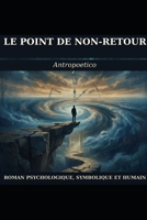 Le Point de Non-Retour: Un roman psychologique, symbolique et humain (French Edition) B0GZPHQ6N1 Book Cover