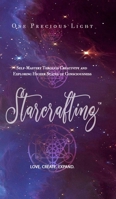 Starcrafting: Self-Mastery Through Creativity and Exploring Higher States of Consciousness 1300955694 Book Cover