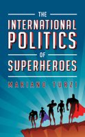 The International Politics of Superheroes 1538164965 Book Cover