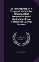 An Investigation Of A Proposed Method For Obtaining High Frequency Current Oscillations From Continuous Current Sources 1179821203 Book Cover