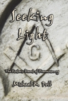 Seeking Light: The Esoteric Heart of Freemasonry 1087978939 Book Cover