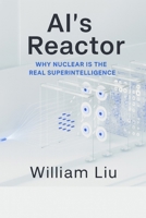 AI’s Reactor: Why Nuclear Is the Real Superintelligence B0FK39K9CB Book Cover