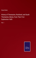 History of Thomaston, Rockland, and South Thomaston, Maine, From Their First Exploration 1605: Vol. I 3375082673 Book Cover