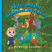 Myles and the Alphabet Adventure: A Rhyming Journey Through the Animal Kingdom to Learn the ABC's B0BV412FXZ Book Cover