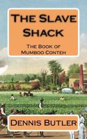 The Slave Shack: The Book of Mumboo Conteh 1511540575 Book Cover