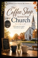 The Coffee Shop Across From Church (When God Found Me) B0H4PWF3ZM Book Cover
