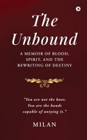 The Unbound: A Memoir of Blood, Spirit, and the Rewriting of Destiny B0H12HH577 Book Cover