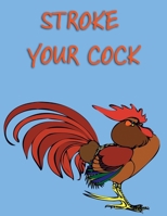 Stroke Your Cock: Book For Adults Funny Cock Cover Sketch Paper Write Your Own Funny Story Blank Notebook Journal 8,5 x 11 100 pages 1676374604 Book Cover