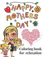 Happy mothers day: Coloring book for relaxation B0882PK9YL Book Cover