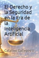 El Derecho y la Seguridad en la Era de la Inteligencia Artificial: Guía práctica para abogados, jueces y servidores públicos frente a los retos ... tecnológicos del siglo XXI (Spanish Edition) B0GXPSFZ4G Book Cover