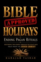Bible Approved Holidays: Ending Pagan Rituals: Ending Pagan Rituals 1962691276 Book Cover