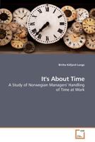 It's About Time: A Study of Norwegian Managers' Handling of Time at Work 3639168992 Book Cover