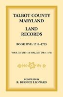 Talbot County, Maryland Land Records: Book 5, 1712-1725 1585492221 Book Cover