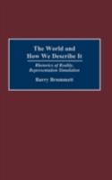 The World and How We Describe it: Rhetorics of Reality, Representation, Simulation 0275980197 Book Cover