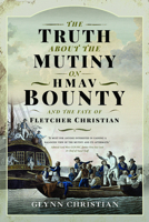 The Truth about the Mutiny on Hmav Bounty - And the Fate of Fletcher Christian 1399014188 Book Cover
