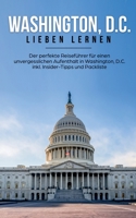 Washington, D.C. lieben lernen: Der perfekte Reiseführer für einen unvergesslichen Aufenthalt in Washington, D.C. inkl. Insider-Tipps und Packliste (German Edition) 3750459924 Book Cover