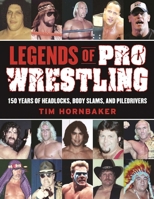 Legends of Pro Wrestling: 150 Years of Headlocks, Body Slams, and Piledrivers 1613218087 Book Cover