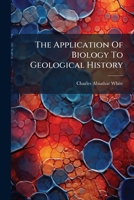 The Application Of Biology To Geological History ...... 1276214871 Book Cover