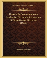 Historia Et Commentationes Academiae Electoralis Scientiarum Et Elegantiorum Literarum (1766) 1104764784 Book Cover