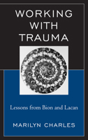 Working with Trauma: Lessons from Bion and Lacan 0765710064 Book Cover