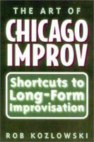 The Art of Chicago Improv: Short Cuts to Long-Form Improvisation 032500384X Book Cover