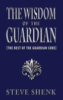The Wisdom of the Guardian [The Best of the Guardian Code] 1604147288 Book Cover