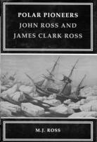 Polar Pioneers: John Ross and James Clark Ross 0773512349 Book Cover