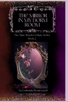 The Mirror In My Dorm Room (A Time Travel Story) (The Time Traveler's Diary Series) Book 2 1675566828 Book Cover
