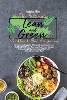 The Ultimate Lean And Green Cookbook For Beginners: Proven Strategies On A Complete Lean And Green Diet Book With Effortless Lean And Green Recipes To Lose Weight By Harnessing The Power Of "Fuelings  1801892431 Book Cover