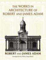 The Works in Architecture of Robert and James Adam 0486238105 Book Cover