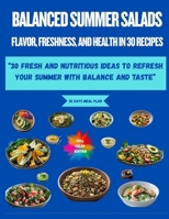 “Balanced Summer Salads: Flavor, Freshness, and Health in 30 Recipes”: “30 Fresh and Nutritious Ideas to Refresh Your Summer with Balance and Taste” B0FF92BN78 Book Cover
