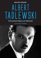 Albert Tadlewski - Le fils spirituel d'Ignacy Jan Paderewski 2956148400 Book Cover