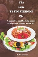 The Low Testosterone Fix: The complete cookbook to boost testosterone in men above 60 B0BS38678M Book Cover
