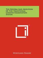 The Reform And Abolition Of The Traditional Chinese Examination System 1258160730 Book Cover