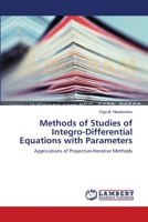 Methods of Studies of Integro-Differential Equations with Parameters: Applications of Projective-Iterative Methods 3659524514 Book Cover