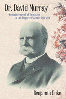 Dr. David Murray: Superintendent of Education in the Empire of Japan, 1873-1879 0813594979 Book Cover