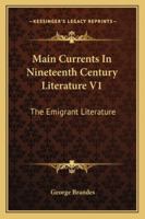 Main Currents In Nineteenth Century Literature V1: The Emigrant Literature 1162975091 Book Cover