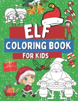 Elf Coloring Book For Kids: Christmas Elves Coloring Pages For Toddlers, Idea for a Holidays Gift B08N9KNMW1 Book Cover